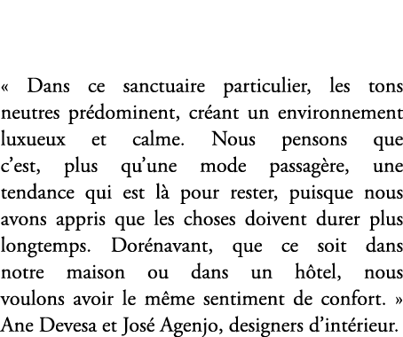 « Dans ce sanctuaire particulier, les tons neutres pr dominent, cr ant un environnement luxueux et calme. Nous penson...