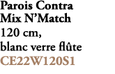 Parois Contra Mix N’Match 120 cm, blanc verre fl te CE22W120S1