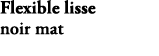 Flexible lisse noir mat E75206 BL
