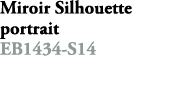 Miroir Silhouette portrait EB1434 S14