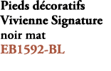 Pieds d coratifs Vivienne Signature noir mat EB1592 BL 