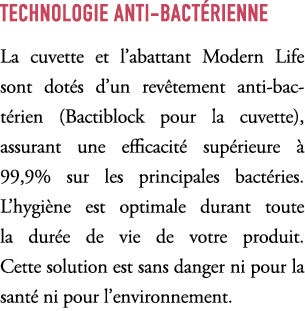 technologie anti bact rienne La cuvette et l’abattant Modern Life sont dot s d’un rev tement anti bact rien (Bactiblo...