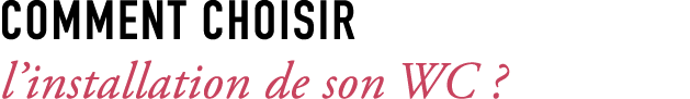 Comment choisir l’installation de son WC ?