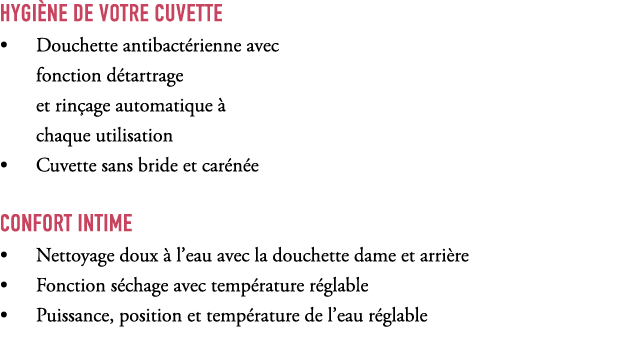 HYGI NE DE VOTRE CUVETTE • Douchette antibact rienne avec fonction d tartrage et rin age automatique  chaque utilisa...