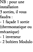 NB : pour une installation 3 sorties, il vous faudra : 1 fa ade 1 sortie (thermostatique ou m canique) 1 inverseur 2 ...