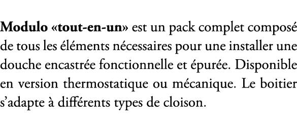 Modulo «tout en un» est un pack complet compos de tous les  l ments n cessaires pour une installer une douche encast...