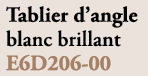 Tablier d’angle blanc brillant E6D206 00