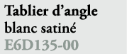 Tablier d’angle blanc satin E6D135 00