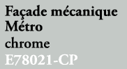 Fa ade m canique M tro chrome E78021 CP
