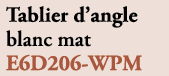 Tablier d’angle blanc mat E6D206 WPM