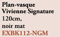 Plan vasque Vivienne Signature 120cm, noir mat EXBK112 NGM