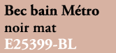 Bec bain M tro noir mat E25399 BL