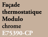 Fa ade thermostatique Modulo chrome E75390 CP