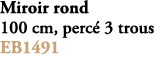 Miroir rond 100 cm, perc 3 trous EB1491 