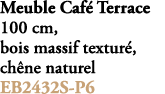Meuble Caf Terrace 100 cm, bois massif textur , ch ne naturel EB2432S P6