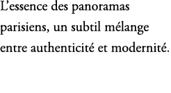 L’essence des panoramas parisiens, un subtil m lange entre authenticit et modernit .