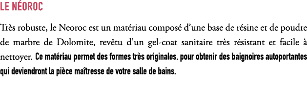 LE N OROC Tr s robuste, le Neoroc est un mat riau compos d’une base de r sine et de poudre de marbre de Dolomite, re...