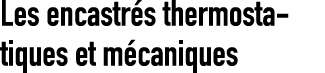 Les encastr s thermostatiques et m caniques