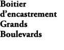 Boitier d’encastrement Grands Boulevards E26340 NA