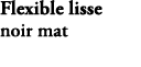 Flexible lisse noir mat E75206 BL 