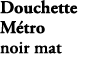 Douchette M tro noir mat E24319 BL