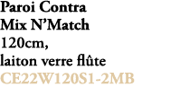 Paroi Contra Mix N’Match 120cm, laiton verre fl te CE22W120S1 2MB 