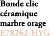 Bonde clic c ramique marbre orage E78262 HYG