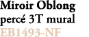 Miroir Oblong perc 3T mural EB1493 NF