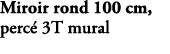 Miroir rond 100 cm, perc 3T mural EB1491 NF