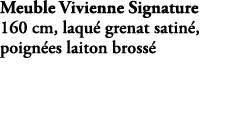 Meuble Vivienne Signature 160 cm, laqu grenat satin , poign es laiton bross  EEB1507LB3 S65 S65 EB1503LB3 S65 S65 EB...