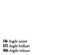 F84 Argile satin G72 Argile brillant M84 Argile velours