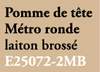 Pomme de t te M tro ronde laiton bross E25072 2MB