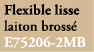 Flexible lisse laiton bross E75206 2MB 