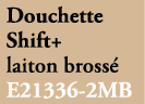 Douchette Shift+ laiton bross E21336 2MB