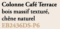 Colonne Caf Terrace bois massif textur , ch ne naturel EB2436DS P6
