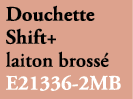 Douchette Shift+ laiton bross E21336 2MB