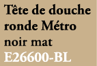 T te de douche ronde M tro noir mat E26600 BL 