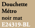 Douchette M tro noir mat E24319 BL