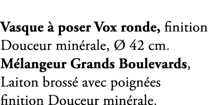 Vasque  poser Vox ronde, finition Douceur min rale,   42 cm. M langeur Grands Boulevards, Laiton bross  avec poign e...