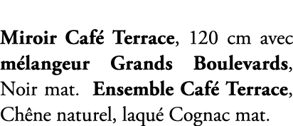 Miroir Caf Terrace, 120 cm avec m langeur Grands Boulevards, Noir mat. Ensemble Caf  Terrace, Ch ne naturel, laqu  C...