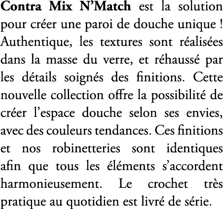 Contra Mix N’Match est la solution pour cr er une paroi de douche unique ! Authentique, les textures sont r alis es d...
