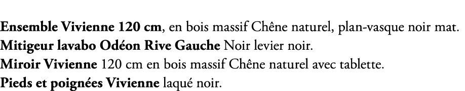 Ensemble Vivienne 120 cm, en bois massif Ch ne naturel, plan vasque noir mat. Mitigeur lavabo Od on Rive Gauche Noir ...