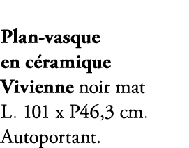 Plan vasque en c ramique Vivienne noir mat L. 101 x P46,3 cm. Autoportant.