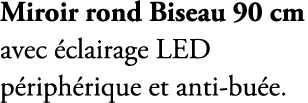 Miroir rond Biseau 90 cm avec clairage LED p riph rique et anti bu e.