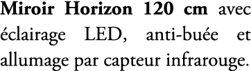 Miroir Horizon 120 cm avec clairage LED, anti bu e et allumage par capteur infrarouge.