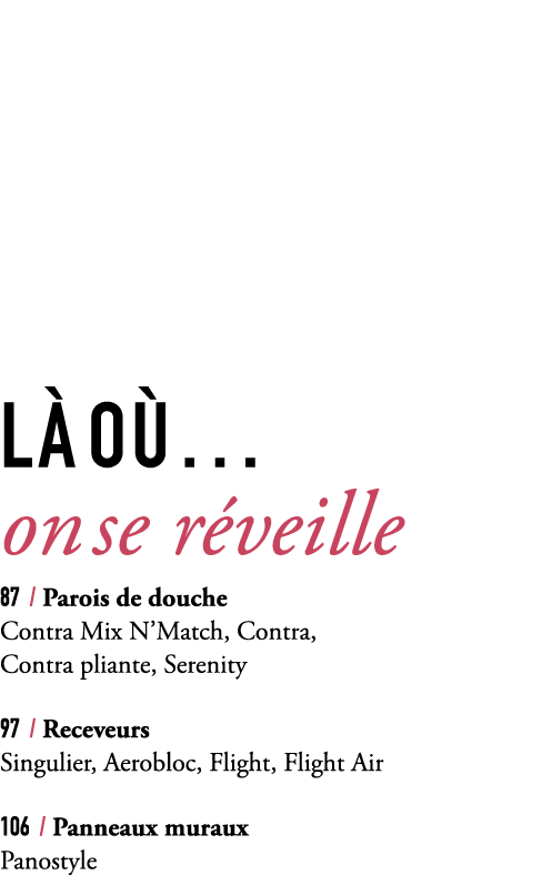l o … on se r veille 87 / Parois de douche Contra Mix N’Match, Contra, Contra pliante, Serenity 97 / Receveurs Singu...