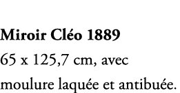 Miroir Cl o 1889 65 x 125,7 cm, avec moulure laqu e et antibu e.