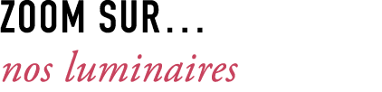 ZOOM SUR… nos luminaires