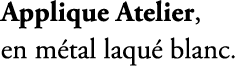 Applique Atelier, en m tal laqu blanc.