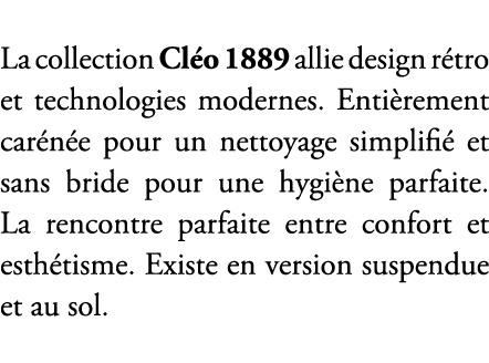 La collection Cl o 1889 allie design r tro et technologies modernes. Enti rement car n e pour un nettoyage simplifi ...